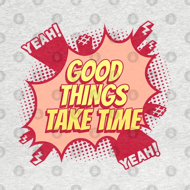 Good things take time - Comic Book Graphic by Disentangled